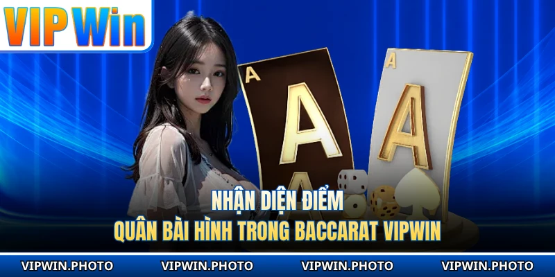 Nhận diện điểm quân bài hình trong Baccarat VIPWIN
