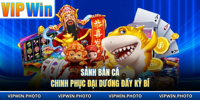 Sảnh bắn cá chinh phục đại dương đầy kỳ bí