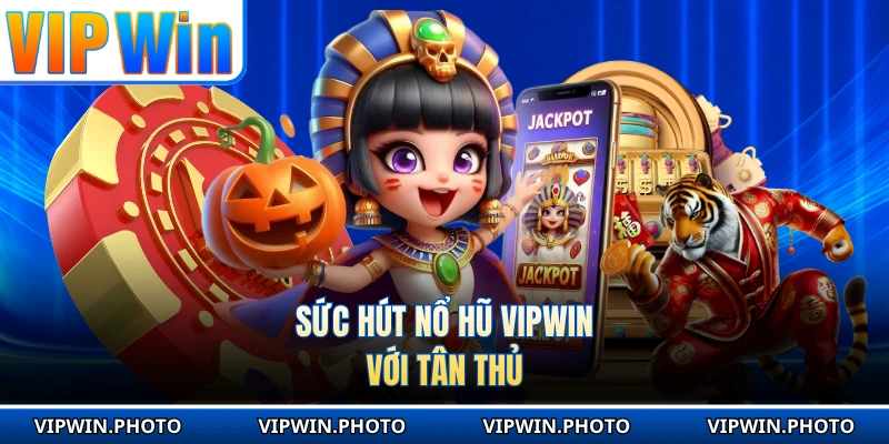 Sức hút nổ hũ VIPWIN với tân thủ